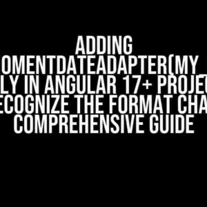 Adding provideMomentDateAdapter(MY_FORMATS) globally in Angular 17+ project does not recognize the format change: A Comprehensive Guide