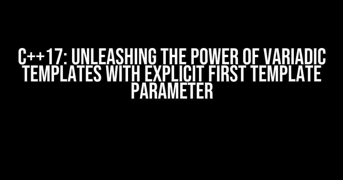 C++17: Unleashing the Power of Variadic Templates with Explicit First Template Parameter