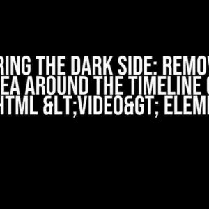 Conquering the Dark Side: Removing the Dark Area Around the Timeline Control in HTML <video> Element