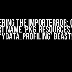 Conquering the ImportError: cannot import name ‘pkg_resources’ from ‘ydata_profiling’ Beast!