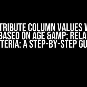 Redistribute Column Values Within Groups Based on Age & Relationship Criteria: A Step-by-Step Guide