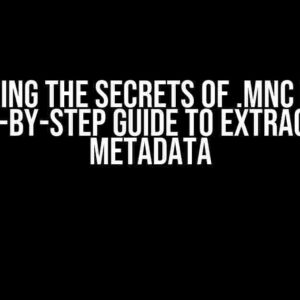 Unlocking the Secrets of .MNC Files: A Step-by-Step Guide to Extracting Metadata