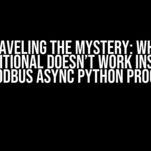 Unraveling the Mystery: Why If Conditional Doesn’t Work Inside a PyModbus Async Python Program