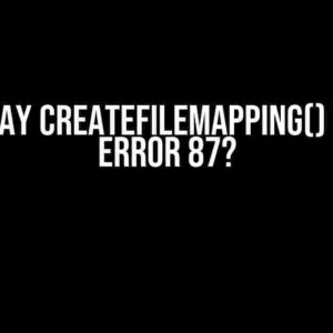 Why May CreateFileMapping() Throw Error 87?